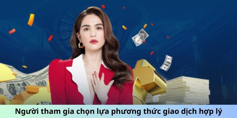 Người tham gia chọn lựa phương thức giao dịch hợp lý